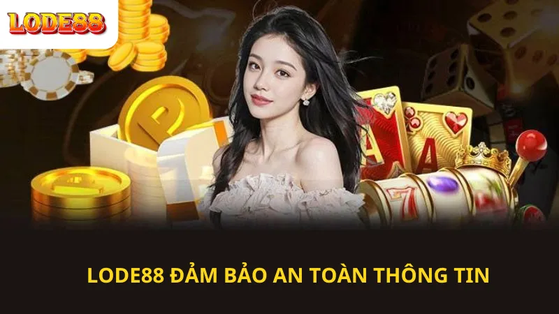 LODE88 Đảm Bảo An Toàn Thông Tin